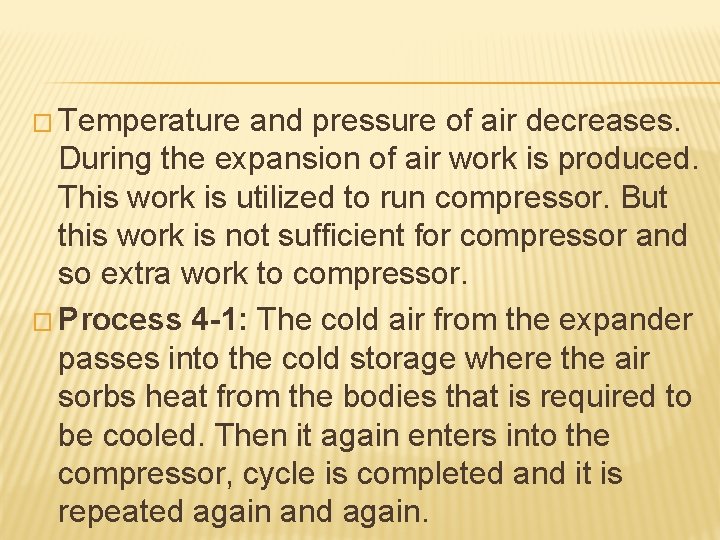 � Temperature and pressure of air decreases. During the expansion of air work is