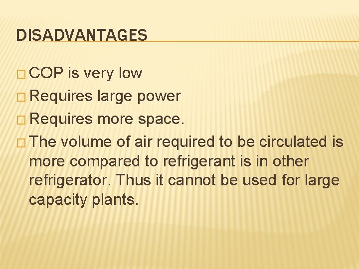 DISADVANTAGES � COP is very low � Requires large power � Requires more space.