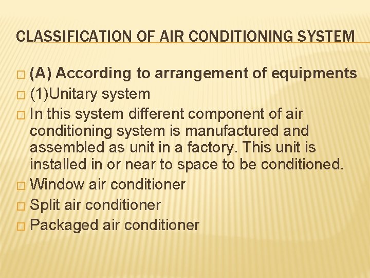 CLASSIFICATION OF AIR CONDITIONING SYSTEM � (A) According to arrangement of equipments � (1)Unitary