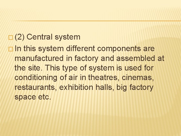 � (2) Central system � In this system different components are manufactured in factory