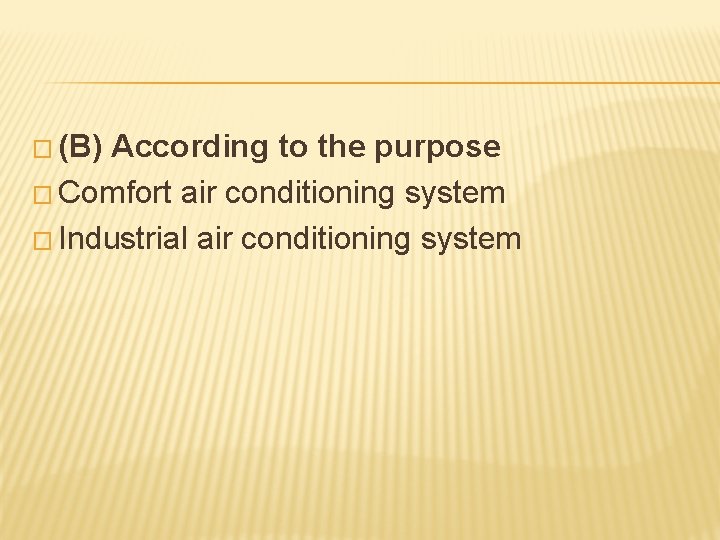 � (B) According to the purpose � Comfort air conditioning system � Industrial air