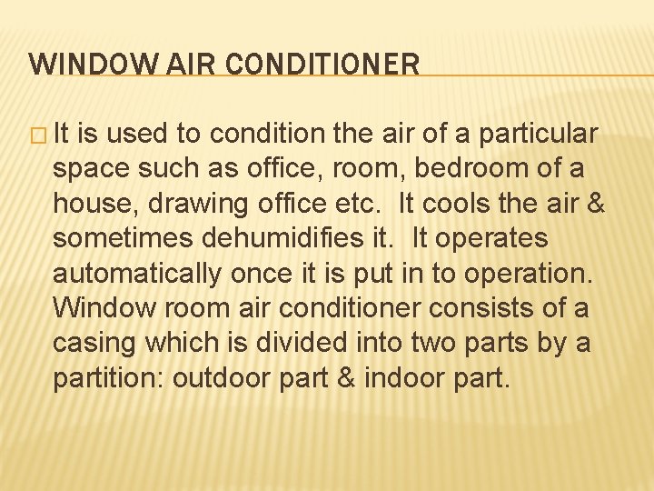 WINDOW AIR CONDITIONER � It is used to condition the air of a particular