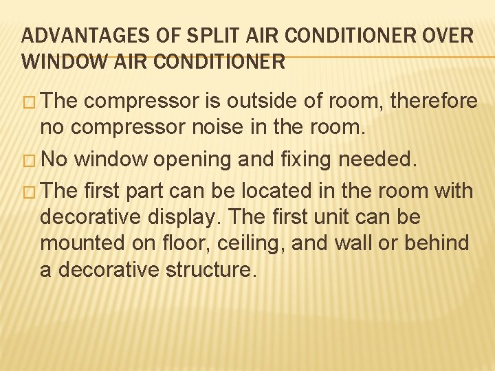 ADVANTAGES OF SPLIT AIR CONDITIONER OVER WINDOW AIR CONDITIONER � The compressor is outside