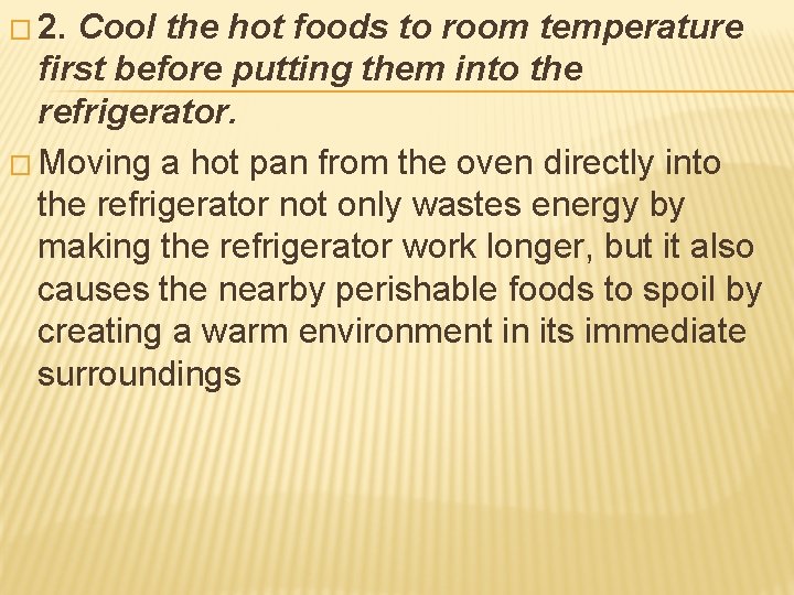 � 2. Cool the hot foods to room temperature first before putting them into