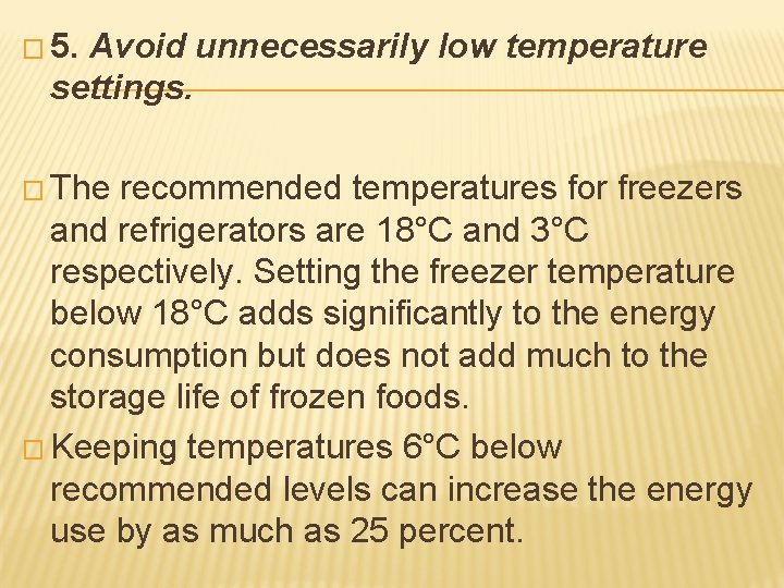 � 5. Avoid unnecessarily low temperature settings. � The recommended temperatures for freezers and