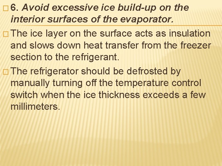 � 6. Avoid excessive ice build-up on the interior surfaces of the evaporator. �