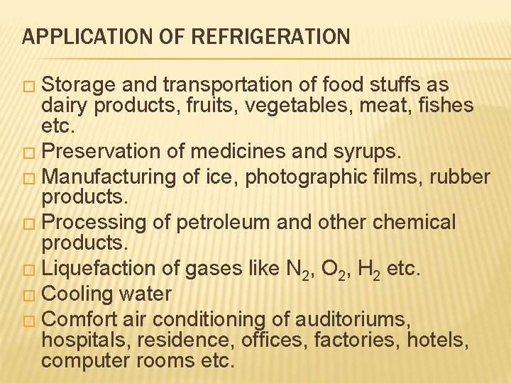 APPLICATION OF REFRIGERATION � Storage and transportation of food stuffs as dairy products, fruits,