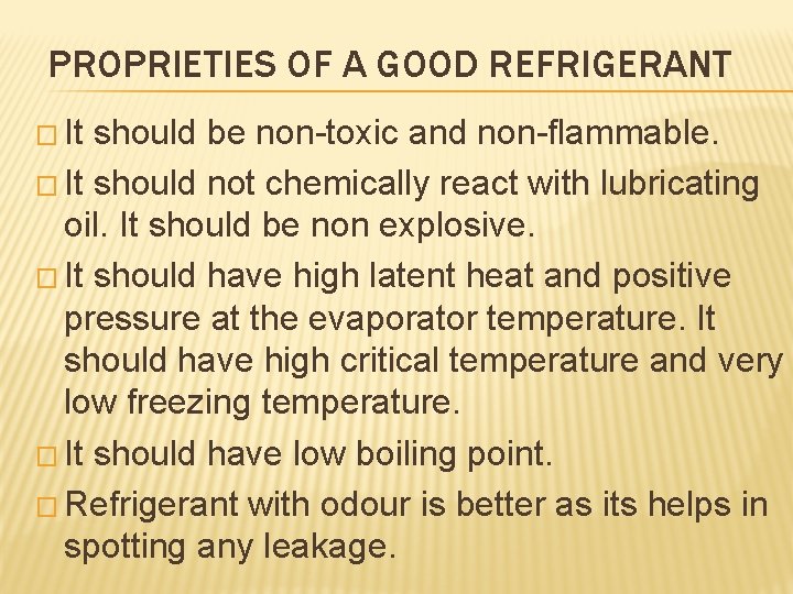 PROPRIETIES OF A GOOD REFRIGERANT � It should be non-toxic and non-flammable. � It
