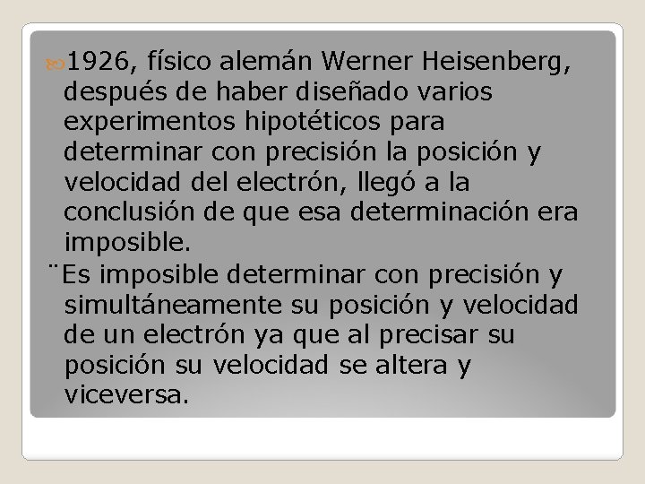  1926, físico alemán Werner Heisenberg, después de haber diseñado varios experimentos hipotéticos para