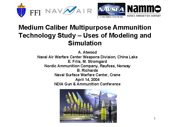 Medium Caliber Multipurpose Ammunition Technology Study – Uses of Modeling and Simulation A. Atwood