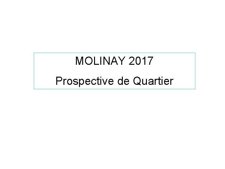 MOLINAY 2017 Prospective de Quartier 