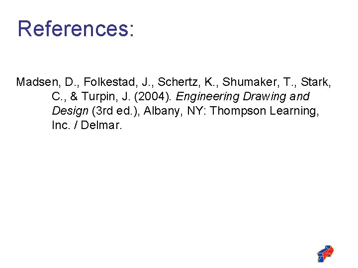 References: Madsen, D. , Folkestad, J. , Schertz, K. , Shumaker, T. , Stark,