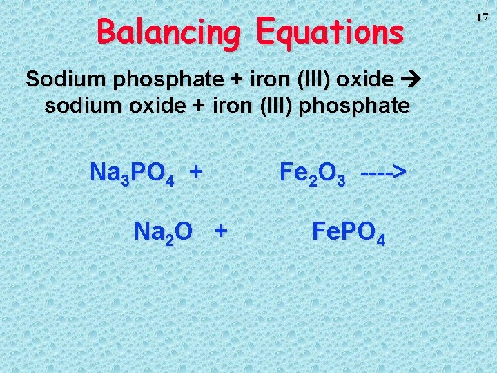Balancing Equations Sodium phosphate + iron (III) oxide sodium oxide + iron (III) phosphate