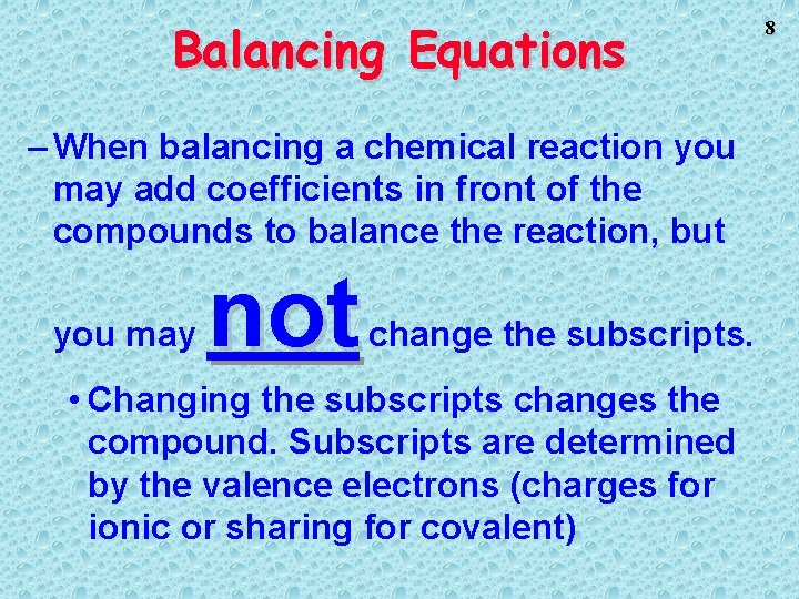 Balancing Equations – When balancing a chemical reaction you may add coefficients in front
