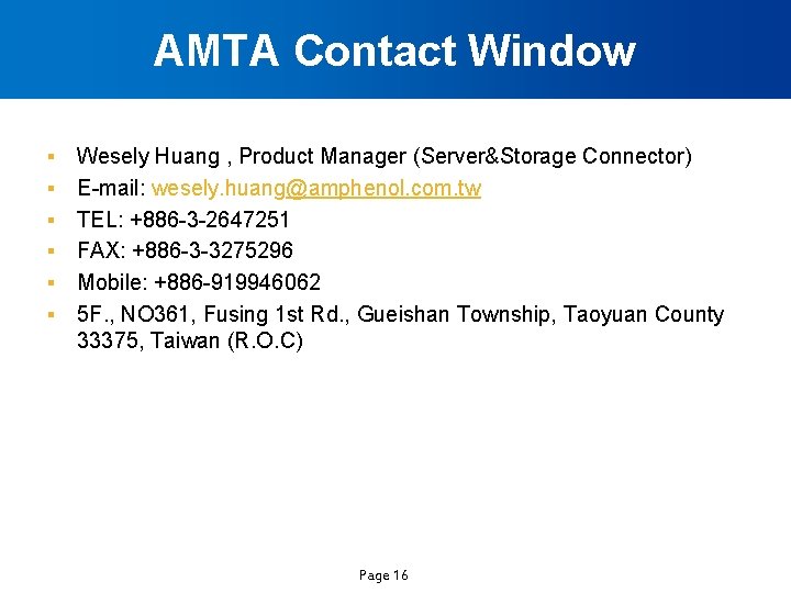 AMTA Contact Window § § § Wesely Huang , Product Manager (Server&Storage Connector) E-mail: