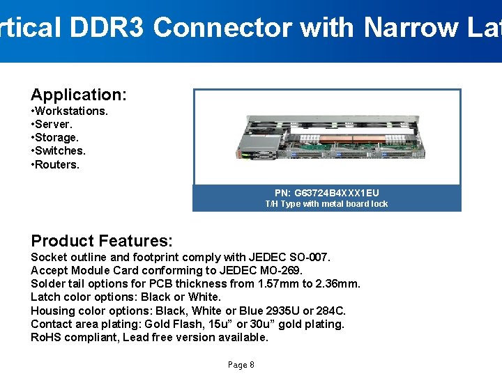 rtical DDR 3 Connector with Narrow Lat Application: • Workstations. • Server. • Storage.