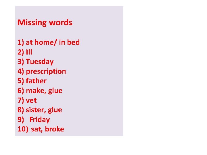 Missing words 1) at home/ in bed 2) Ill 3) Tuesday 4) prescription 5)