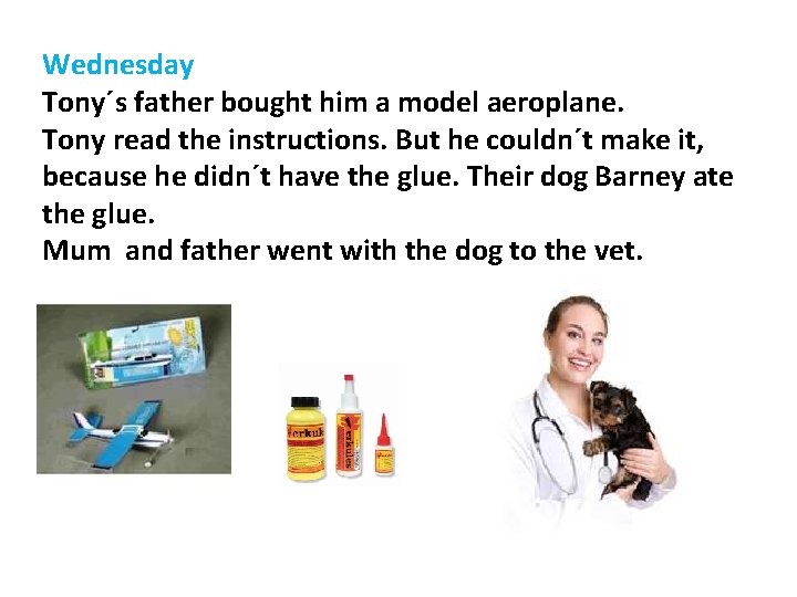 Wednesday Tony´s father bought him a model aeroplane. Tony read the instructions. But he