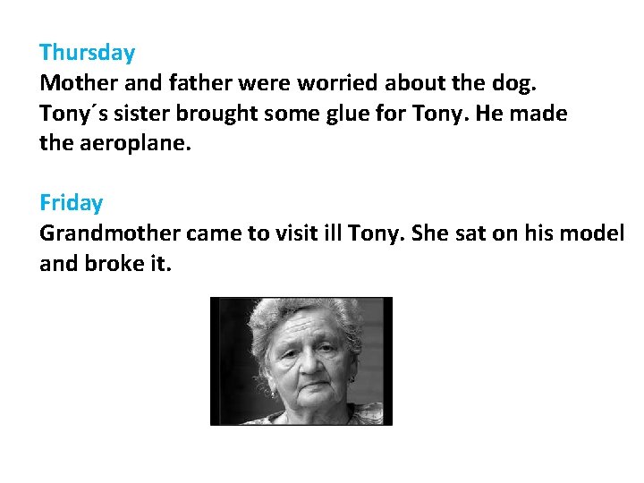 Thursday Mother and father were worried about the dog. Tony´s sister brought some glue