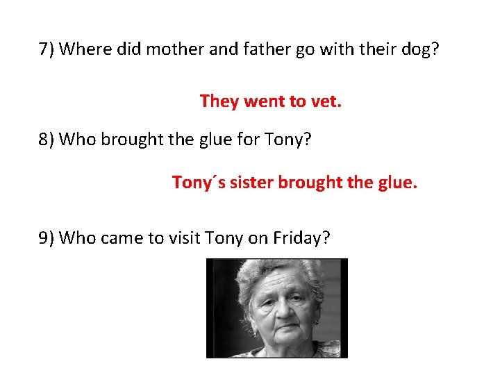 7) Where did mother and father go with their dog? They went to vet.