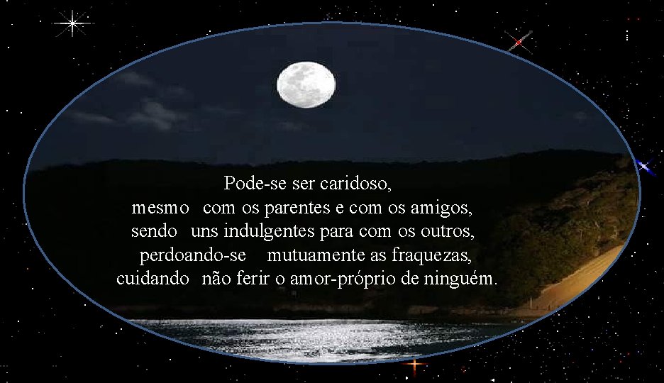 Pode-se ser caridoso, mesmo com os parentes e com os amigos, sendo uns indulgentes