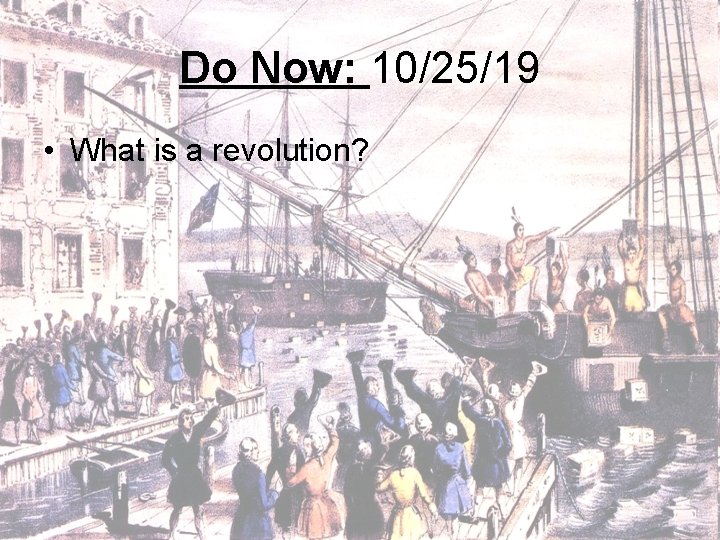 Do Now: 10/25/19 • What is a revolution? 