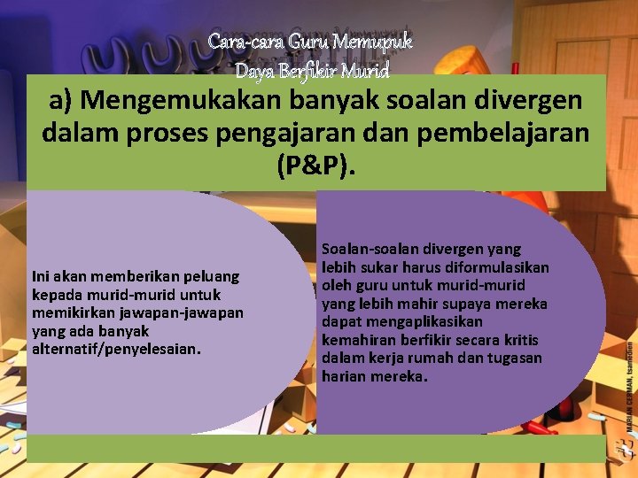 Cara-cara Guru Memupuk Daya Berfikir Murid a) Mengemukakan banyak soalan divergen dalam proses pengajaran