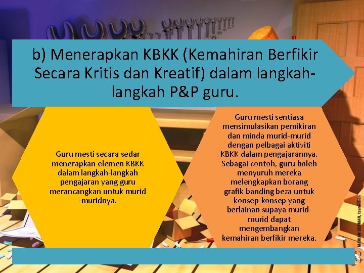 b) Menerapkan KBKK (Kemahiran Berfikir Secara Kritis dan Kreatif) dalam langkah P&P guru. Guru