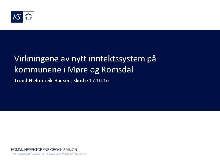 Virkningene av nytt inntektssystem på kommunene i Møre og Romsdal Trond Hjelmervik Hansen, Skodje