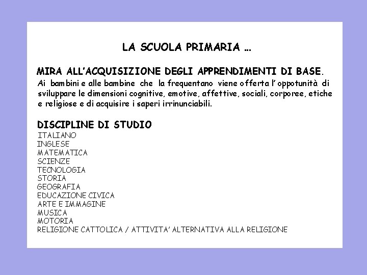 LA SCUOLA PRIMARIA … MIRA ALL’ACQUISIZIONE DEGLI APPRENDIMENTI DI BASE. Ai bambini e alle