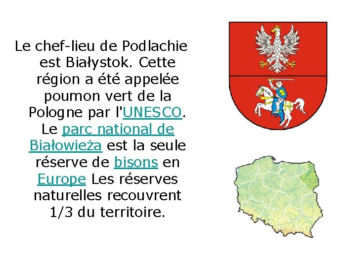 Le chef-lieu de Podlachie est Białystok. Cette région a été appelée poumon vert de