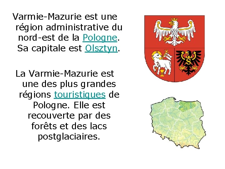 Varmie-Mazurie est une région administrative du nord-est de la Pologne. Sa capitale est Olsztyn.