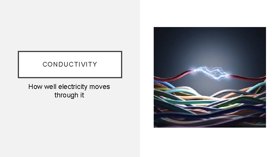 CONDUCTIVITY How well electricity moves through it 