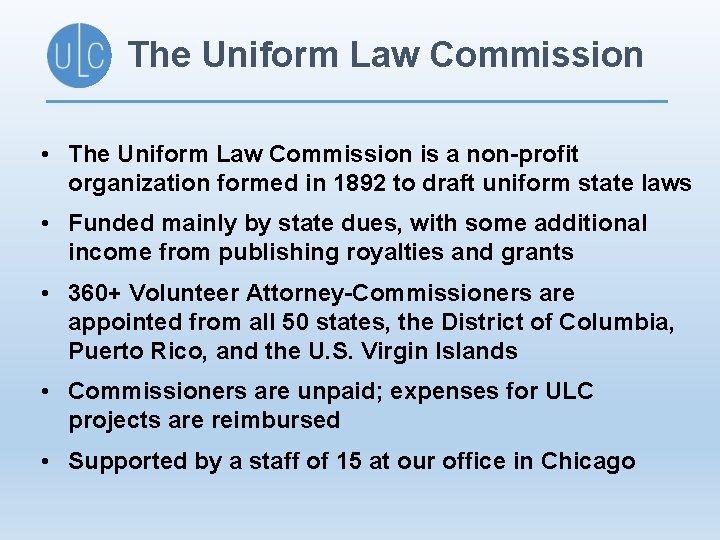 The Uniform Law Commission • The Uniform Law Commission is a non-profit organization formed