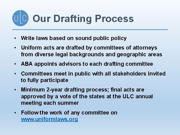 Our Drafting Process • Write laws based on sound public policy • Uniform acts