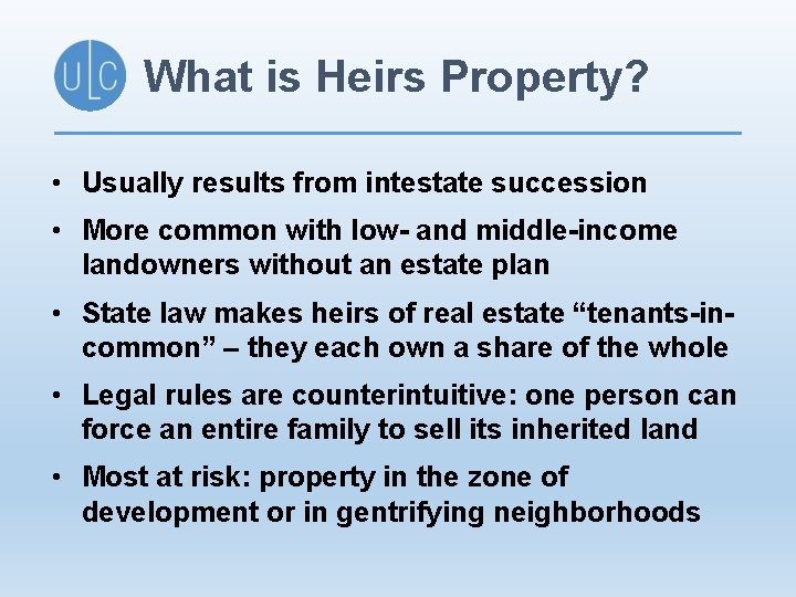 What is Heirs Property? • Usually results from intestate succession • More common with
