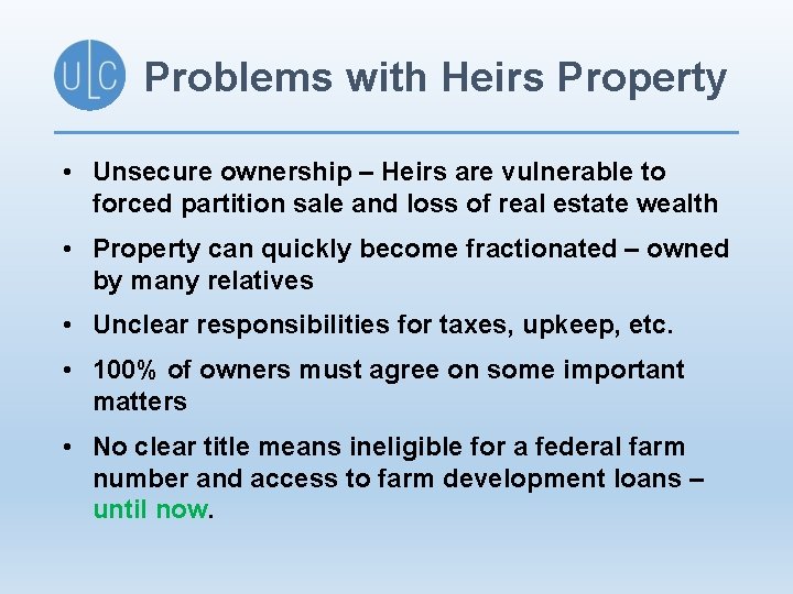Problems with Heirs Property • Unsecure ownership – Heirs are vulnerable to forced partition