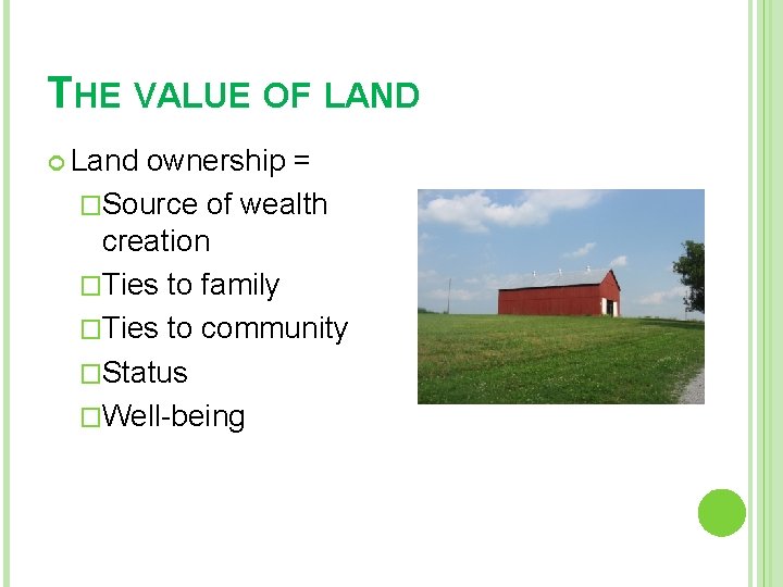 THE VALUE OF LAND Land ownership = �Source of wealth creation �Ties to family