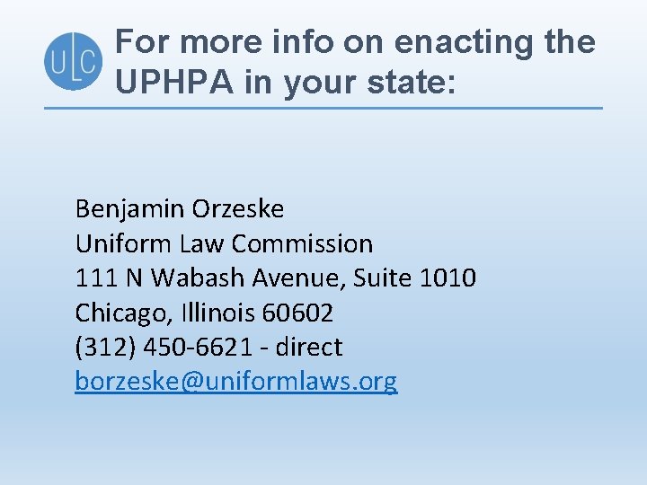 For more info on enacting the UPHPA in your state: Benjamin Orzeske Uniform Law