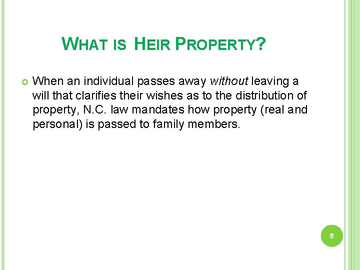 WHAT IS HEIR PROPERTY? When an individual passes away without leaving a will that
