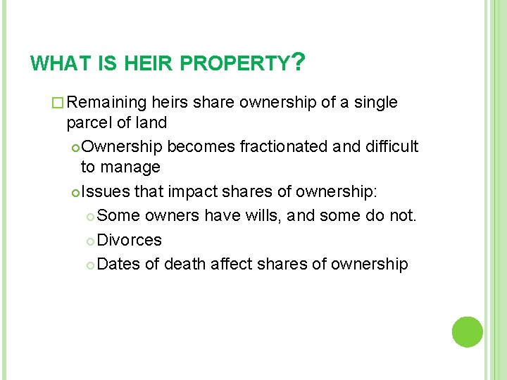 WHAT IS HEIR PROPERTY? � Remaining heirs share ownership of a single parcel of