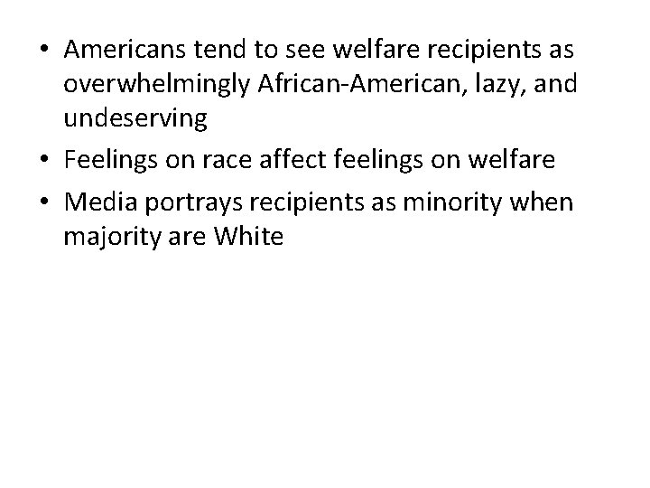  • Americans tend to see welfare recipients as overwhelmingly African-American, lazy, and undeserving