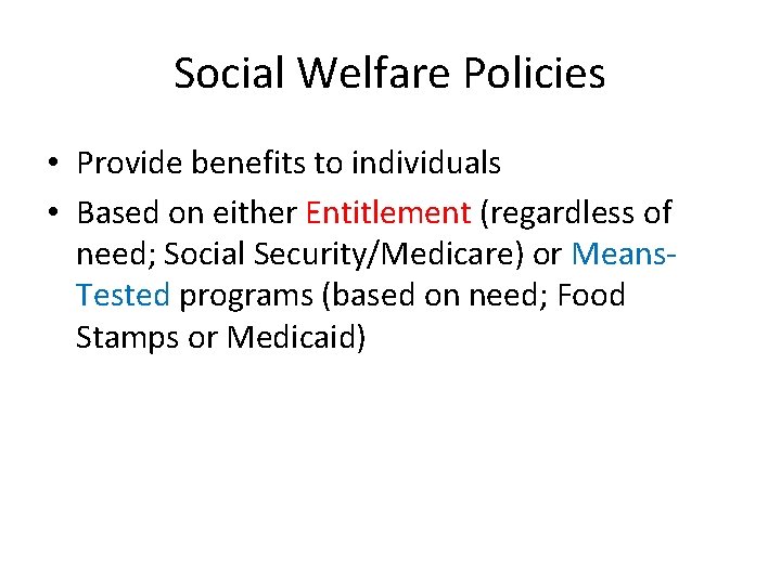 Social Welfare Policies • Provide benefits to individuals • Based on either Entitlement (regardless