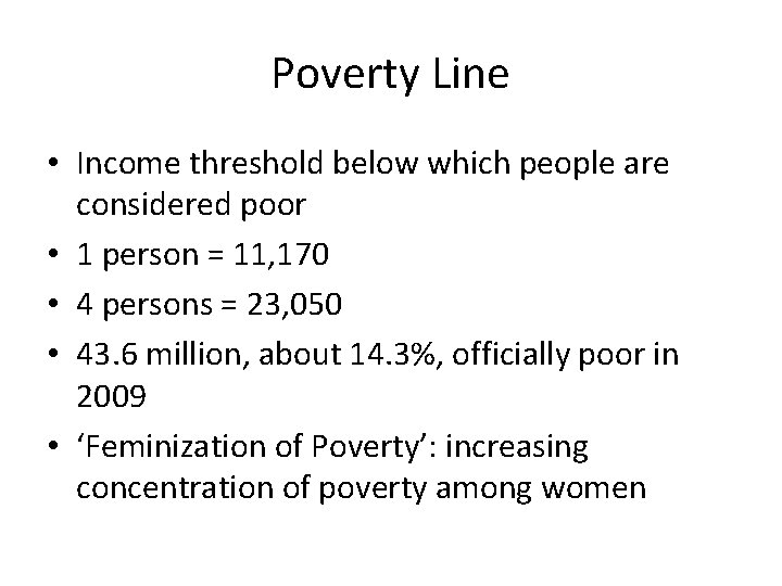 Poverty Line • Income threshold below which people are considered poor • 1 person