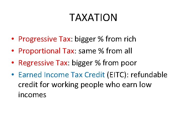 TAXATION • • Progressive Tax: bigger % from rich Proportional Tax: same % from