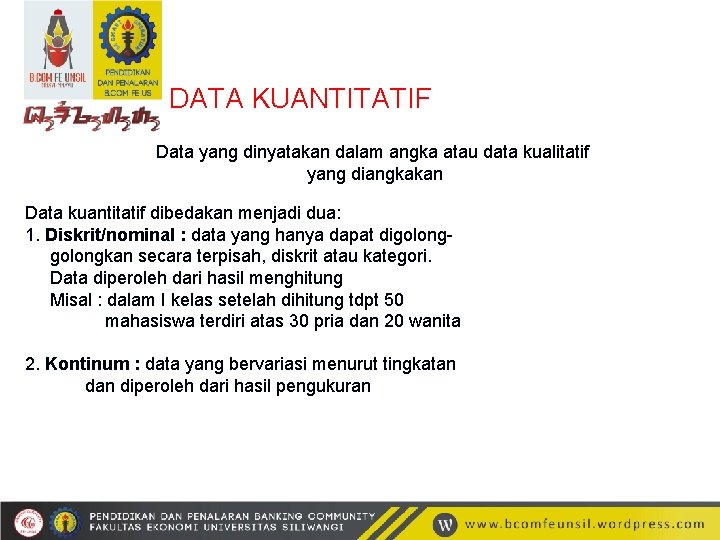 DATA KUANTITATIF Data yang dinyatakan dalam angka atau data kualitatif yang diangkakan Data kuantitatif