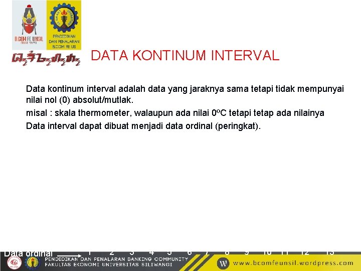 DATA KONTINUM INTERVAL Data kontinum interval adalah data yang jaraknya sama tetapi tidak mempunyai