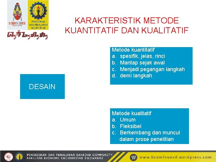 KARAKTERISTIK METODE KUANTITATIF DAN KUALITATIF Metode kuantitatif a. spesifik, jelas, rinci b. Mantap sejak