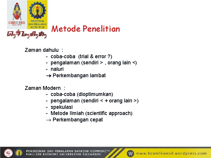 Metode Penelitian Zaman dahulu : - coba-coba (trial & error ? ) - pengalaman