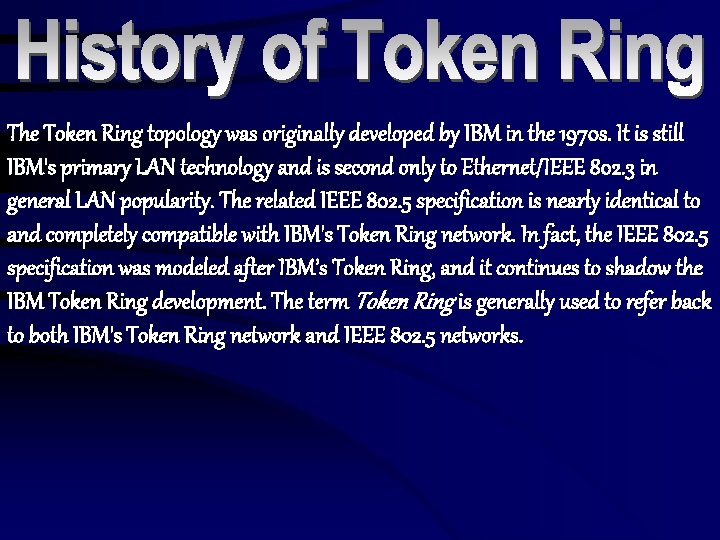 The Token Ring topology was originally developed by IBM in the 1970 s. It